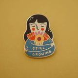 Still Growing Enamel Pin